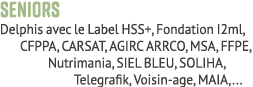 Seniors Delphis avec le Label HSS+, Fondation I2ml, CFPPA, CARSAT, AGIRC ARRCO, MSA, FFPE, Nutrimania, SIEL BLEU, SOL...
