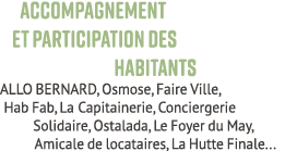 Accompagnement et participation des habitants ALLO BERNARD, Osmose, Faire Ville, Hab Fab, La Capitainerie, Concierger...