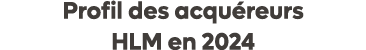 Profil des acqu reurs HLM en 2024