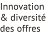 Innovation & diversit des offres
