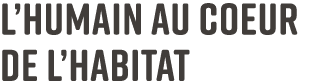 L’humain au coeur de l’habitat