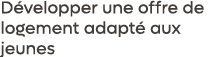 D velopper une offre de logement adapt aux jeunes 