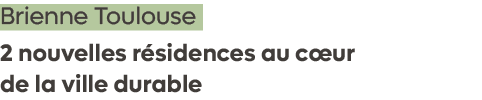 Brienne Toulouse 2 nouvelles r sidences au c ur de la ville durable