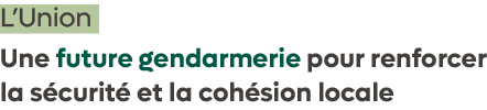 L’Union Une future gendarmerie pour renforcer la s curit et la coh sion locale