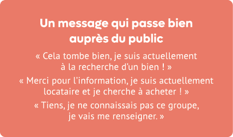 Un message qui passe bien aupr s du public « Cela tombe bien, je suis actuellement  la recherche d’un bien ! » « Mer...