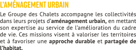 L’am nagement urbain Le Groupe des Chalets accompagne les collectivit s dans leurs projets d’am nagement urbain, en m...