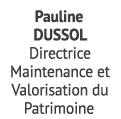 Pauline DUSSOL Directrice Maintenance et Valorisation du Patrimoine