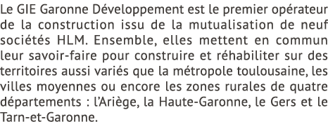 Le GIE Garonne D veloppement est le premier op rateur de la construction issu de la mutualisation de neuf soci t s HL...
