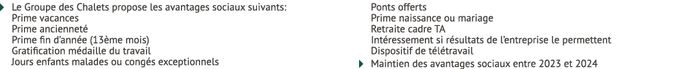 � Le Groupe des Chalets propose les avantages sociaux suivants: Prime vacances Prime anciennet Prime fin d’ann e (13...