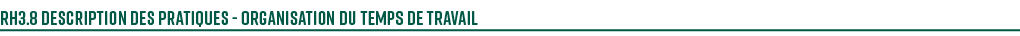 RH3.8 Description des pratiques Organisation du temps de travail