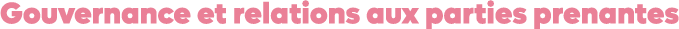 Gouvernance et relations aux parties prenantes