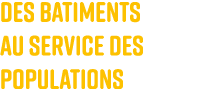 des batiments au service des populations 