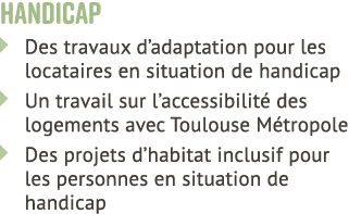 HANDICAP � Des travaux d’adaptation pour les locataires en situation de handicap � Un travail sur l’accessibilit des...