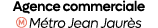 Agence commerciale ￼ M tro Jean Jaur s