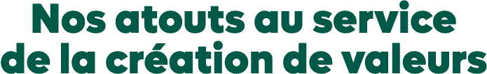 Nos atouts au service de la cr ation de valeurs 