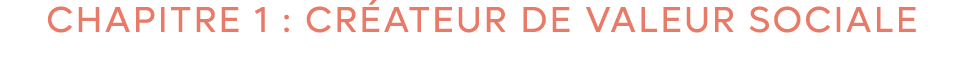 CHAPITRE 1 : CR ATEUR DE VALEUR SOCIALE