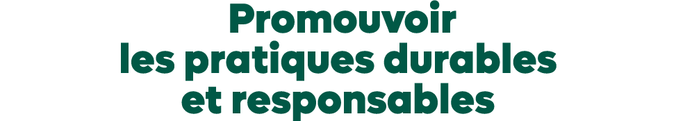  Promouvoir les pratiques durables et responsables 