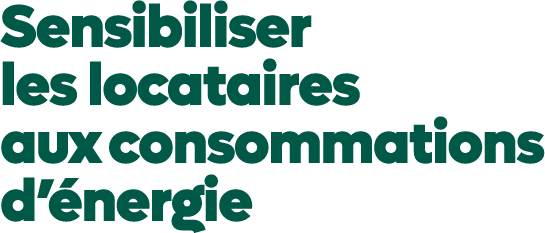 Sensibiliser les locataires aux consommations d’ nergie 