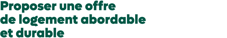 Proposer une offre de logement abordable et durable