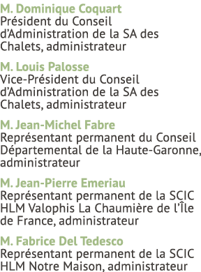 M. Dominique Coquart Pr sident du Conseil d’Administration de la SA des Chalets, administrateur M. Louis Palosse Vice...