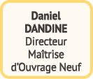 Daniel DANDINE Directeur Ma trise d’Ouvrage Neuf