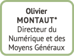 Olivier Montaut* Directeur du Num rique et des Moyens G n raux