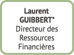 Laurent GUIBBERT* Directeur des Ressources Financi res