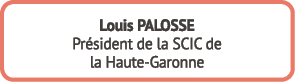 Louis PALOSSE Pr sident de la SCIC de la Haute Garonne
