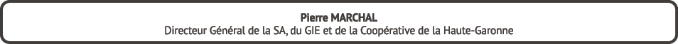Pierre MARCHAL Directeur G n ral de la SA, du GIE et de la Coop rative de la Haute Garonne